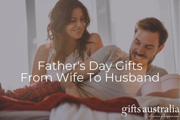 Father's Day Gifts From Wife To Husband