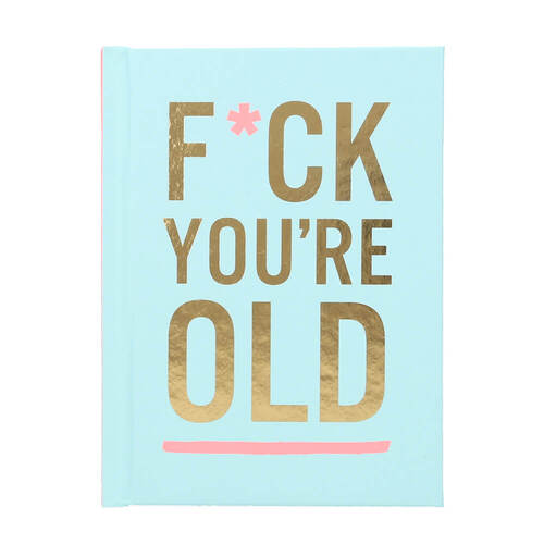 F*ck You're OLD