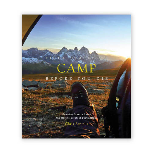 Fifty Places to Camp Before You Die Hardcover Book