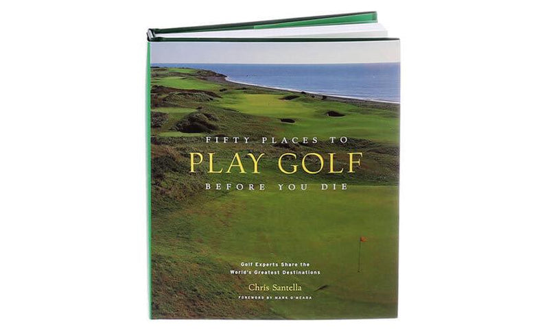 Fifty Places to Play Golf Before You Die Hardcover